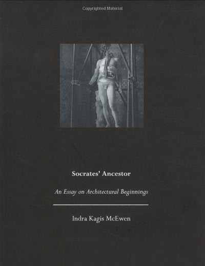 Socrates' Ancestor: An Essay on Architectural Beginnings