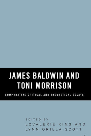 James Baldwin and Toni Morrison: Comparative Critical and Theoretical Essays
