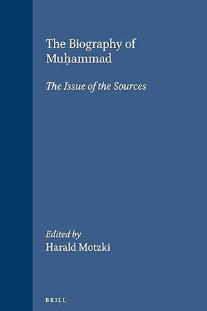 The Biography of Muḥammad: The Issue of the Sources (Islamic History and Civilization, 32)