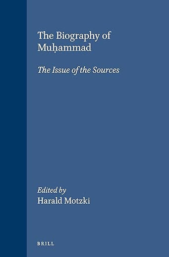 The Biography of Muḥammad: The Issue of the Sources (Islamic History and Civilization, 32)