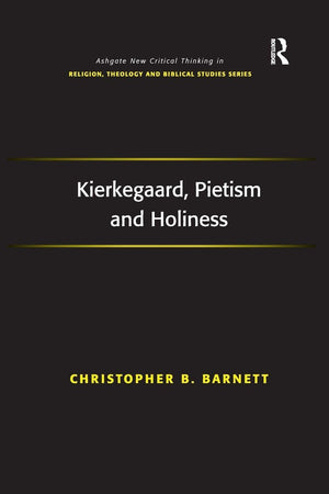 Kierkegaard, Pietism and Holiness (Routledge New Critical Thinking in Religion, Theology and Biblical Studies)