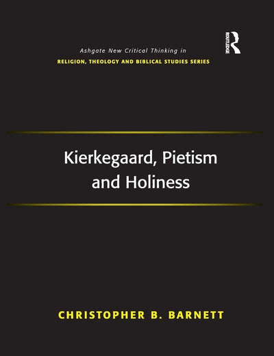 Kierkegaard, Pietism and Holiness (Routledge New Critical Thinking in Religion, Theology and Biblical Studies)