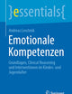 Emotionale Kompetenzen: Grundlagen, Clinical Reasoning und Interventionen im Kindes- und Jugendalter (essentials) (German Edition)