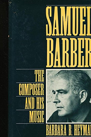 Samuel Barber: The Composer and His Music