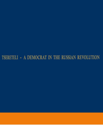 Tsereteli ― A Democrat in the Russian Revolution: A Political Biography