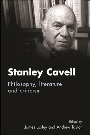Stanley Cavell: Philosophy, literature and criticism