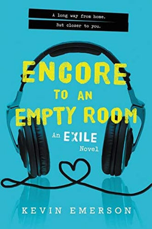 Encore to an Empty Room: A YA Romance of Music, Love, and the Choice Between Dreams and Goodbye (Exile Series, 2)