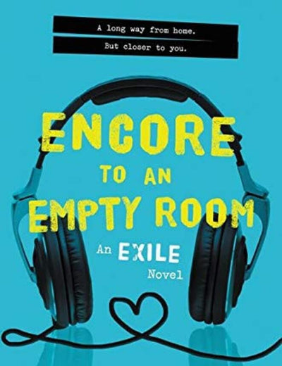 Encore to an Empty Room: A YA Romance of Music, Love, and the Choice Between Dreams and Goodbye (Exile Series, 2)