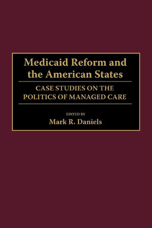 Medicaid Reform and the American States: Case Studies on the Politics of Managed Care