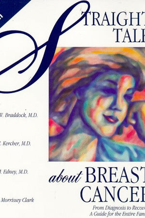 Straight Talk About Breast Cancer: From Diagnosis to Recovery : A Guide for the Entire Family