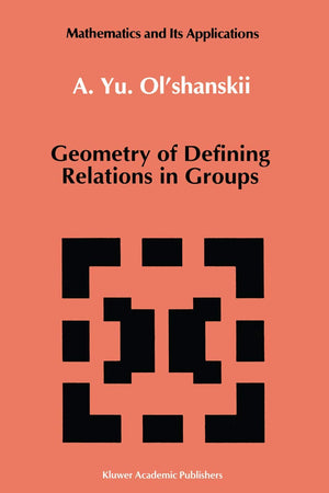 Geometry of Defining Relations in Groups (Mathematics and its Applications, 70)
