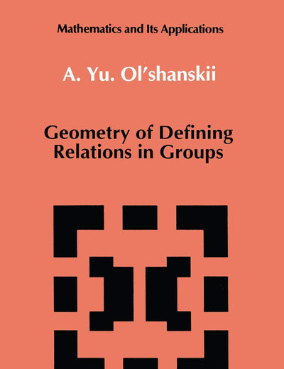 Geometry of Defining Relations in Groups (Mathematics and its Applications, 70)