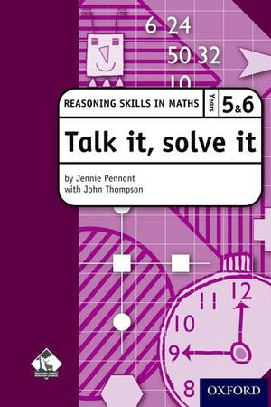 Talk it, solve it - Reasoning Skills in Maths Yrs 5 & 6: Reasoning skills in maths