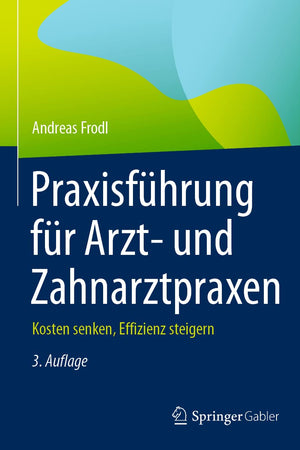 Praxisführung für Arzt- und Zahnarztpraxen: Kosten senken, Effizienz steigern (German Edition)