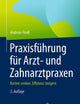 Praxisführung für Arzt- und Zahnarztpraxen: Kosten senken, Effizienz steigern (German Edition)