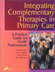 Integrating Complementary Therapies in Primary Care: A Practical Guide for Health Professionals