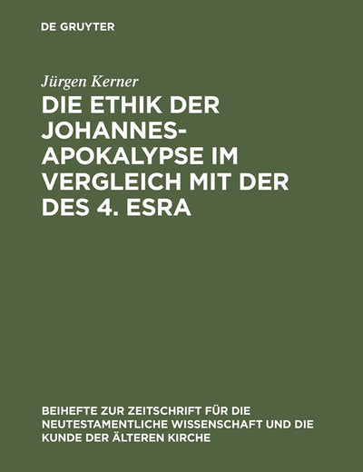 Die Ethik der Johannes-Apokalypse im Vergleich mit der des 4. Esra: Ein Beitrag zum Verhältnis von Apokalyptik und Ethik (Beihefte zur Zeitschrift für ... Wissenschaft, 94) (German Edition)
