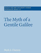 The Myth of a Gentile Galilee (Society for New Testament Studies Monograph Series, Series Number 118) (Volume 0)