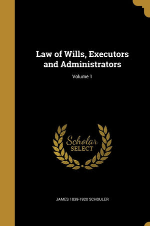 Law of Wills, Executors and Administrators; Volume 1