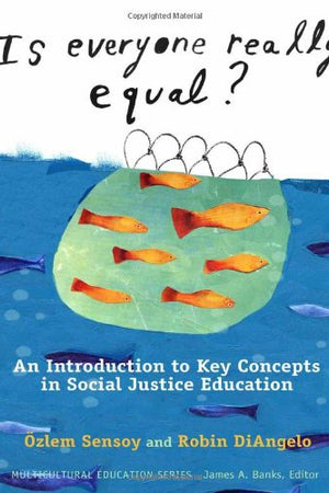 Is Everyone Really Equal?: An Introduction to Key Concepts in Social Justice Education (Multicultural Education Series)
