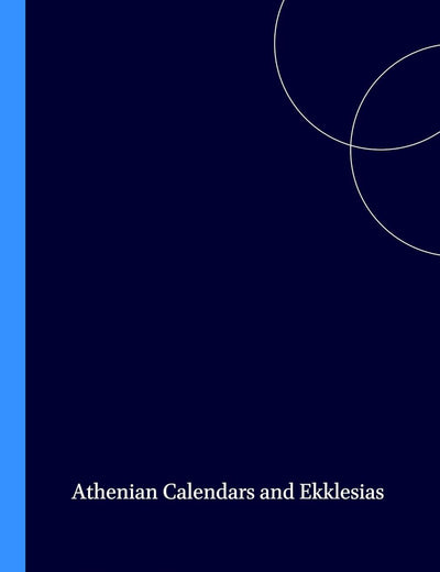 Athenian Calendars and Ekklesias (Archaia Hellas, 8)