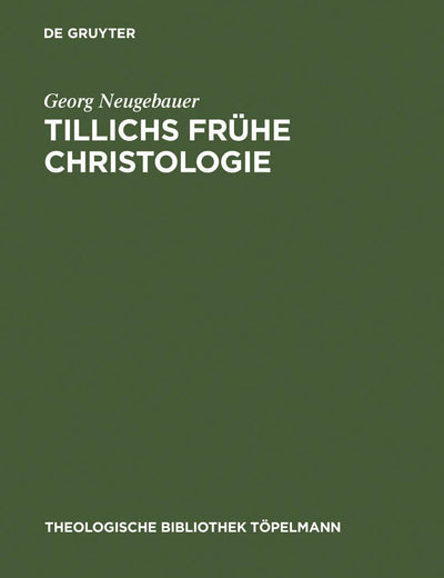 Tillichs frühe Christologie: Eine Untersuchung zu Offenbarung und Geschichte bei Tillich vor dem Hintergrund seiner Schellingrezeption (Theologische Bibliothek Töpelmann, 141) (German Edition)