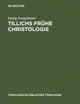 Tillichs frühe Christologie: Eine Untersuchung zu Offenbarung und Geschichte bei Tillich vor dem Hintergrund seiner Schellingrezeption (Theologische Bibliothek Töpelmann, 141) (German Edition)