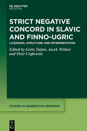Strict Negative Concord in Slavic and Finno-Ugric: Licensing, Structure and Interpretation (Studies in Generative Grammar [SGG], 148)