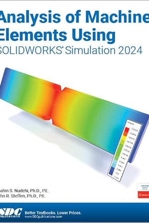 Analysis of Machine Elements Using SOLIDWORKS Simulation 2024