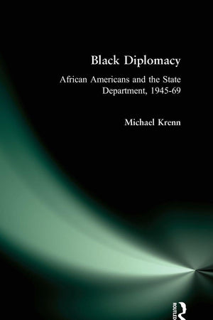 Black Diplomacy: African Americans and the State Department, 1945-69
