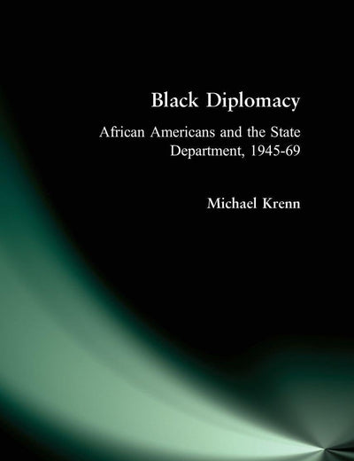 Black Diplomacy: African Americans and the State Department, 1945-69