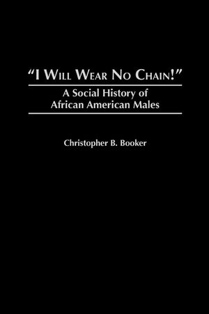 I Will Wear No Chain!: A Social History of African American Males