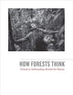 How Forests Think: Toward an Anthropology Beyond the Human
