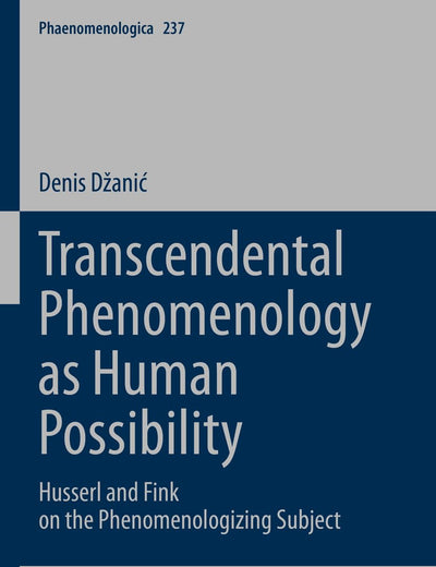 Transcendental Phenomenology as Human Possibility: Husserl and Fink on the Phenomenologizing Subject (Phaenomenologica)