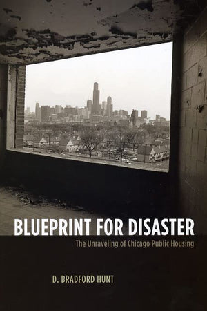 Blueprint for Disaster: The Unraveling of Chicago Public Housing (Historical Studies of Urban America)