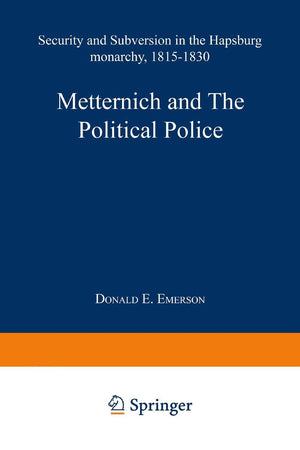 Metternich and the Political Police: Security and Subversion in the Hapsburg Monarchy (1815–1830)