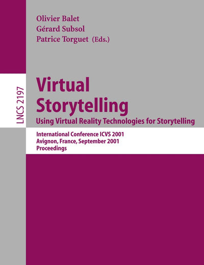 Virtual Storytelling. Using Virtual Reality Technologies for Storytelling: International Conference ICVS 2001 Avignon, France, September 27-28, 2001 ... (Lecture Notes in Computer Science, 2197)