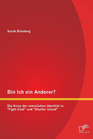 Bin Ich ein Anderer? Die Krise der männlichen Identität in Fight Club und Shutter Island (German Edition)