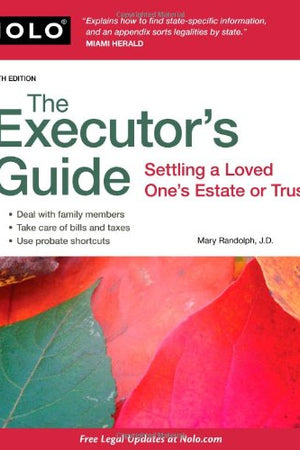 The Executor's Guide: Settling a Loved One's Estate or Trust