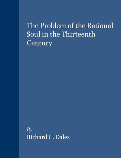 The Problem of the Rational Soul in the Thirteenth Century (Brill's Studies in Intellectual History, 65)