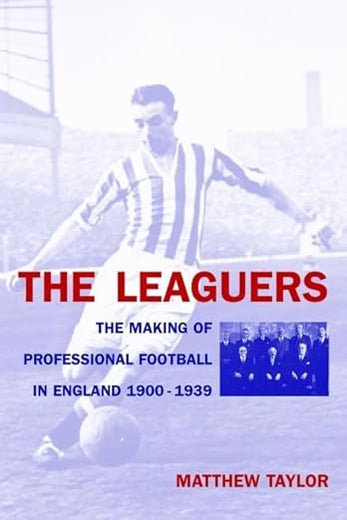 The Leaguers: The Making of Professional Football in England 1900-1939