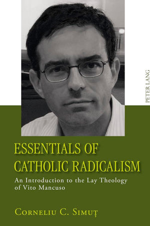 Essentials of Catholic Radicalism: an Introduction to the Lay Theology of Vito Mancuso