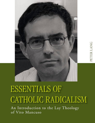 Essentials of Catholic Radicalism: an Introduction to the Lay Theology of Vito Mancuso