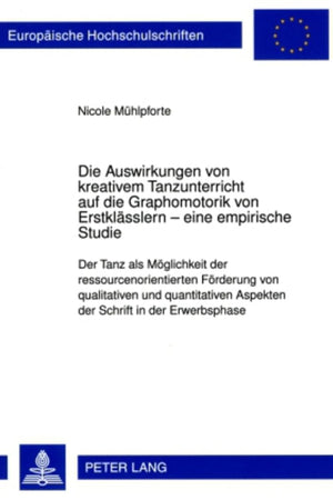 Die Auswirkungen von kreativem Tanzunterricht auf die Graphomotorik von Erstklässlern – eine empirische Studie: Der Tanz als Möglichkeit der ... Universitaires Européennes) (German Edition)