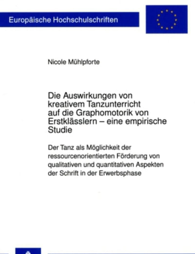 Die Auswirkungen von kreativem Tanzunterricht auf die Graphomotorik von Erstklässlern – eine empirische Studie: Der Tanz als Möglichkeit der ... Universitaires Européennes) (German Edition)