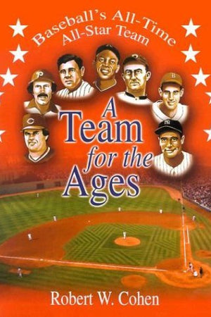 Team for the Ages: Baseball's All-Time All-Star Team