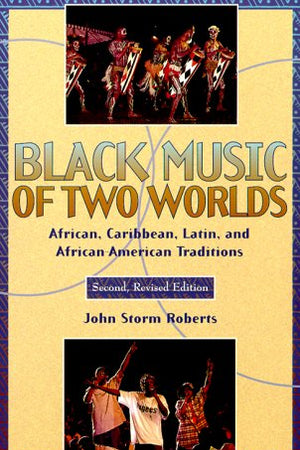 Black Music of Two Worlds: African, Caribbean, Latin, and African-American Traditions