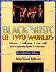 Black Music of Two Worlds: African, Caribbean, Latin, and African-American Traditions