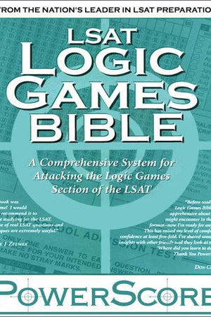 LSAT Logic Games Bible: A Comprehensive System for Attacking the Logic Games Section of the LSAT