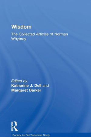 Wisdom: The Collected Articles of Norman Whybray (Society for Old Testament Study)